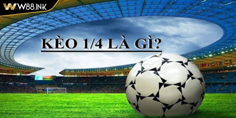 Kèo Chấp 1 4 W88 Hướng Dẫn Chiến Thuật Cho Người Mới 1 Kèo chấp 1 4 W88 là gì?